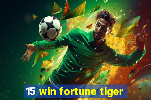 15 win fortune tiger